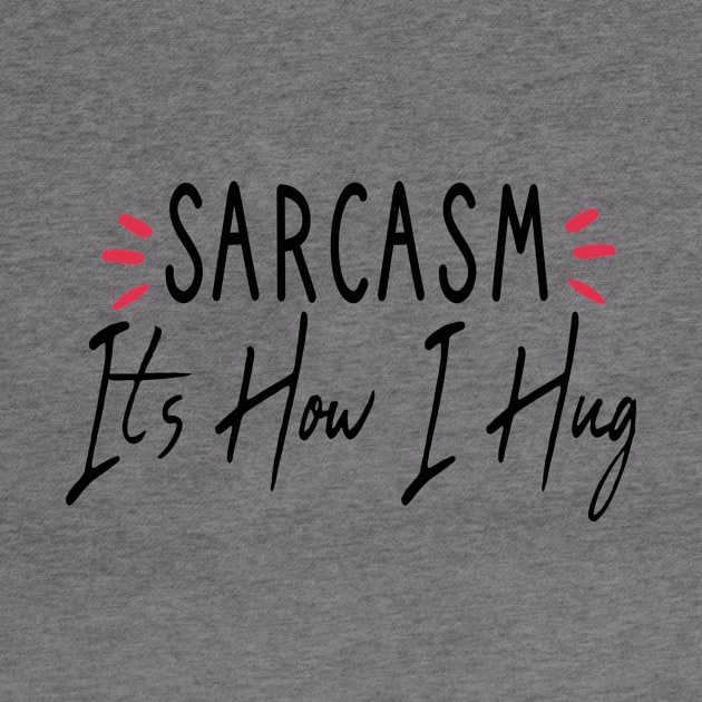 Sarcasm It's How I Hug : Sarcastic gift ideas for men and womens : christmas Gift for mom / thanksgiving gift by First look